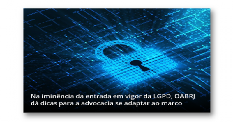 Na iminência da entrada em vigor da LGPD, comissão dá dicas de primeiros passos para advocacia se adaptar ao marco