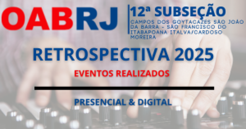 Retrospectiva 2025: OAB Campos reafirma protagonismo com ano recorde de eventos e capacitação