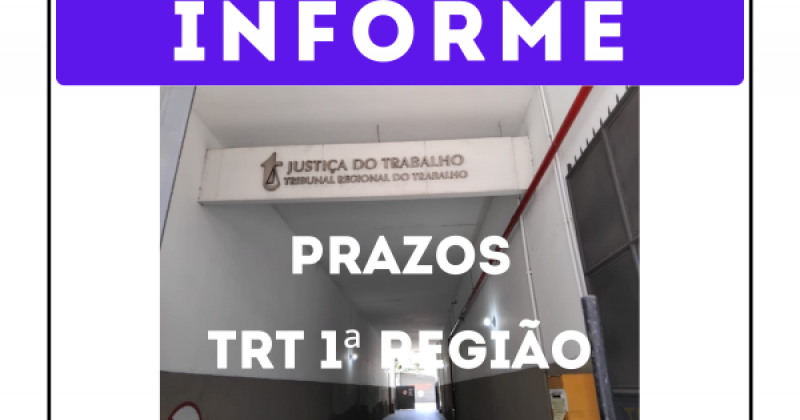 INFORME: Prazos processuais na Justiça do Trabalho - 1ª Região.