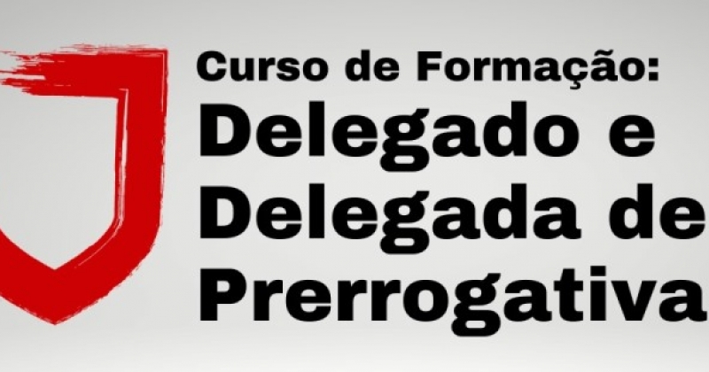 Curso de Formação de Delegado e Delegada de Prerrogativas