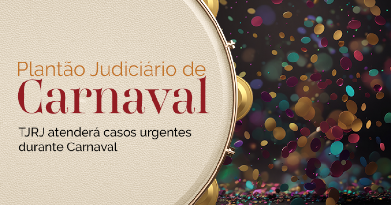 Plantão Judiciário: TJRJ atenderá casos urgentes durante Carnaval