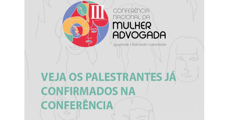 III Conferência Nacional da Mulher Advogada já tem 40 palestrantes confirmados