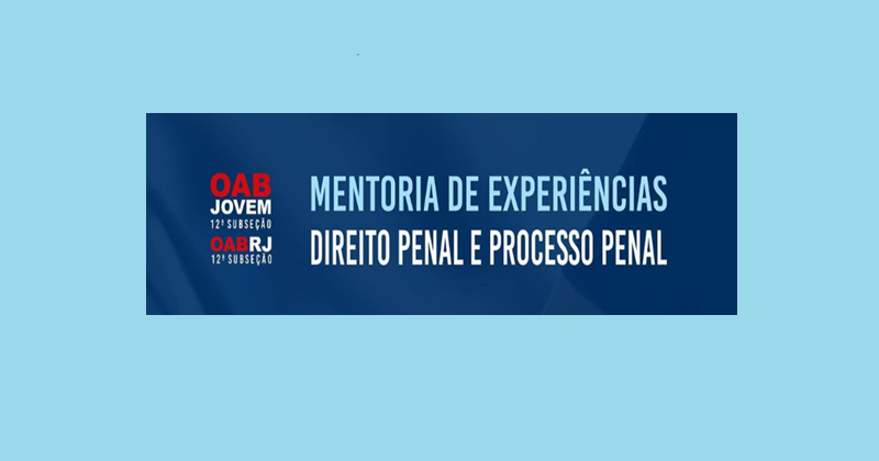 OAB JOVEM: Mentoria de Experiências em Direito Penal e Processo Penal, hoje.