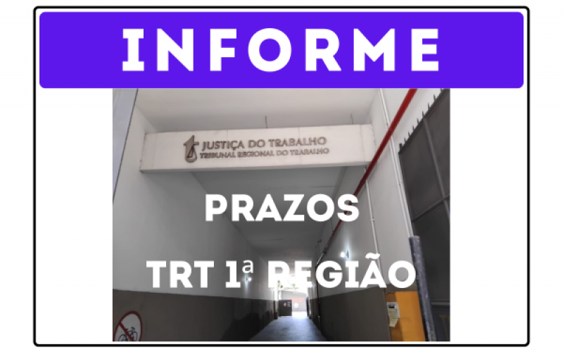 INFORME: Prazos processuais na Justiça do Trabalho - 1ª Região.